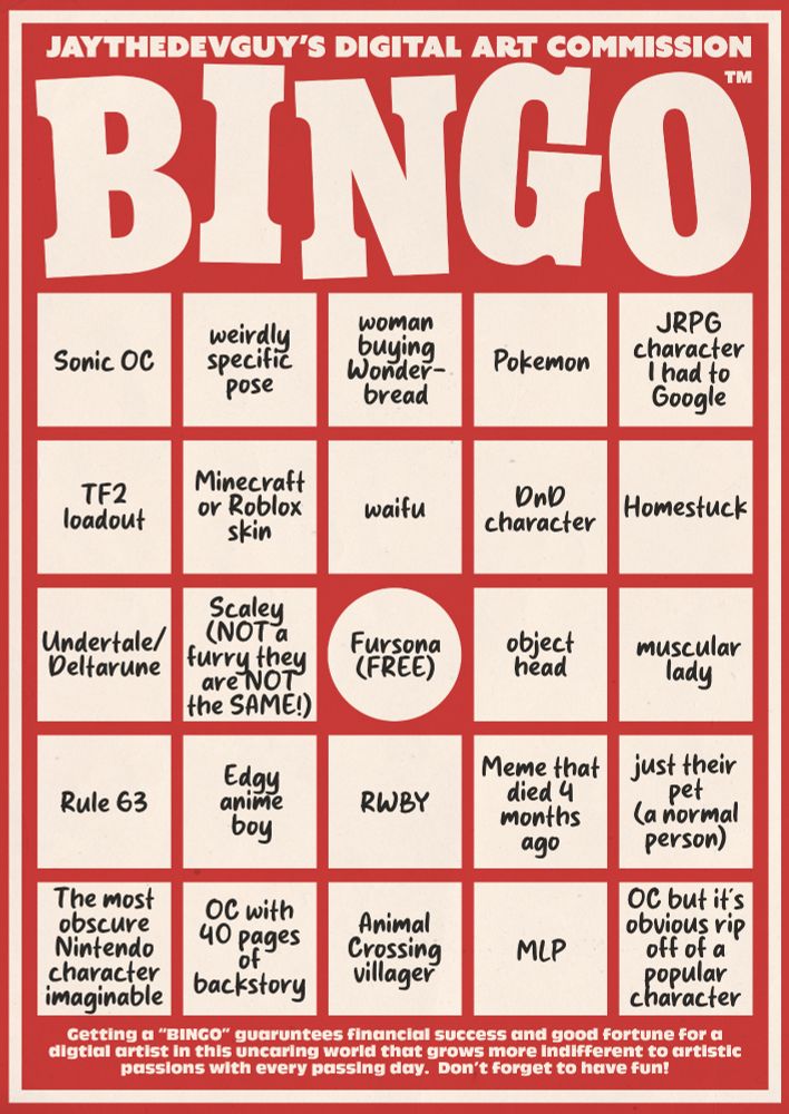 JayTheDevGuy's digital art commission bingo, containing 25 art commission milestones artists stereotypically hit in their career.  With "Fursona" being the free spot in the middle.