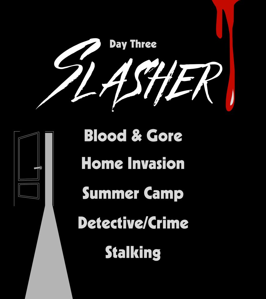 Day Three: Slasher

The list of prompts is as follows: Blood & Gore; Home Invasion; Summer Camp; Detective/Crime; Stalking