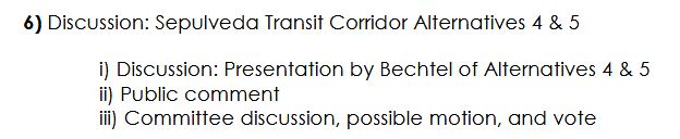 Image of neighborhood council agenda item reading:
6) Discussion: Sepulveda Transit Corridor Alternatives 4 & 5
i) Discussion: Presentation by Bechtel of Alternatives 4 & 5
il) Public comment
il) Committee discussion, possible motion, and vote