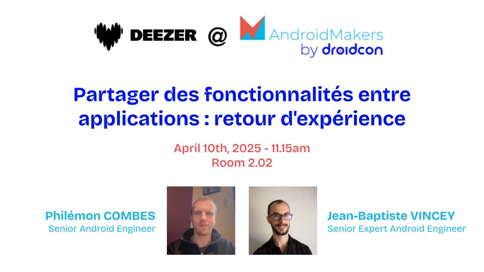 "Partager des fonctionnalités entre applications : retour d'expérience" by Philémon Combes and Jean-Baptiste Vincey at Android Makers 2025. April 10th at 11.15am in Room 2.02.