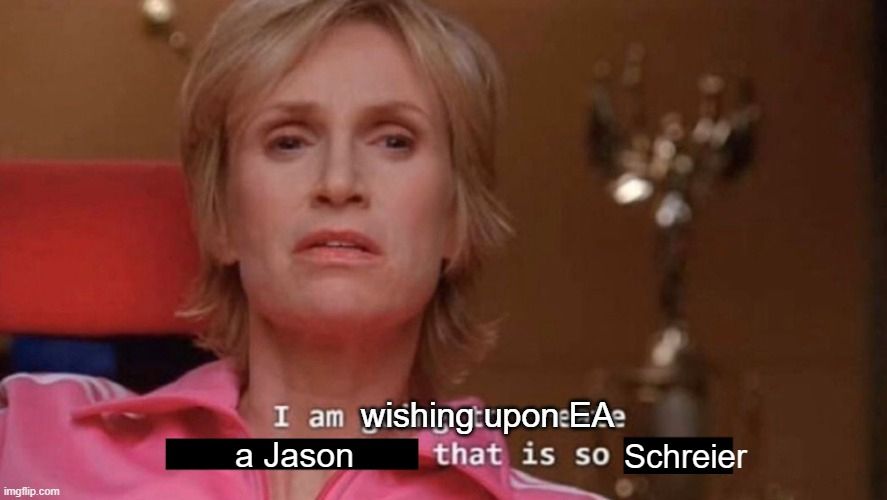 meme with the caption "i am wishing upon EA a Jason that is so Schreier"