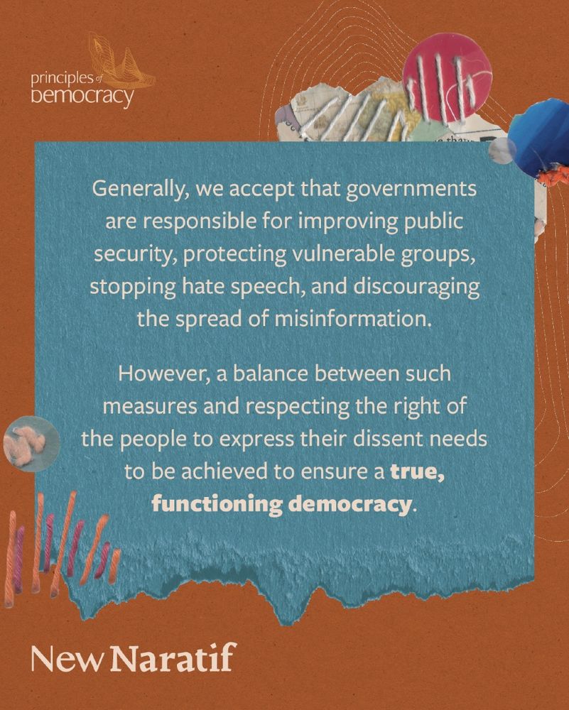 Generally, we accept that governments are responsible for improving public security, protecting vulnerable groups, stopping hate speech, and discouraging the spread of misinformation. 

However, a balance between such measures and respecting the right of the people to express their dissent needs to be achieved to ensure a true, functioning democracy.