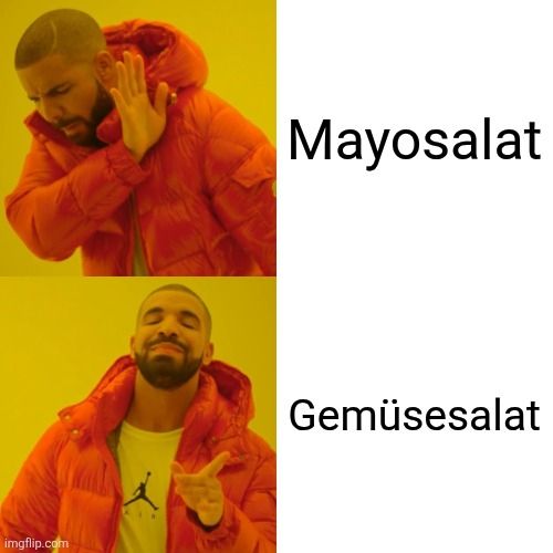 Drake Meme:
Mayosalat 👎 Gemüsesalat 👍