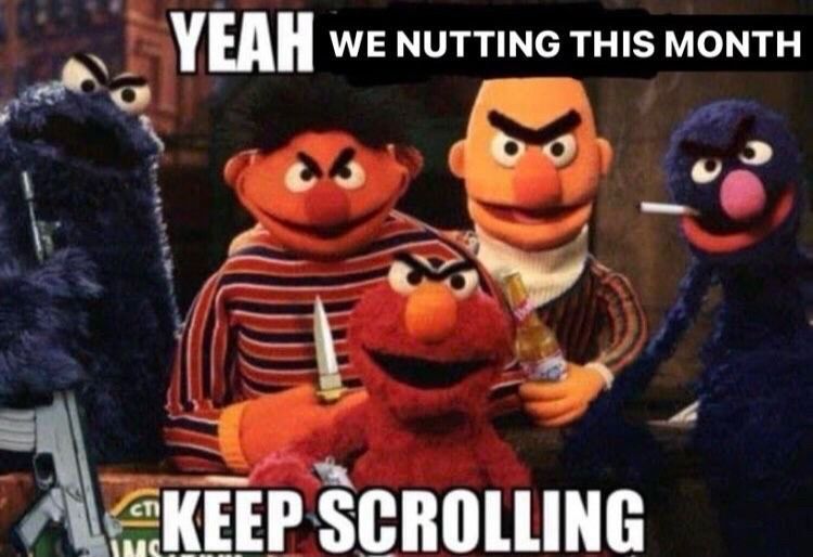 yeah we nutting this month
keep scrolling