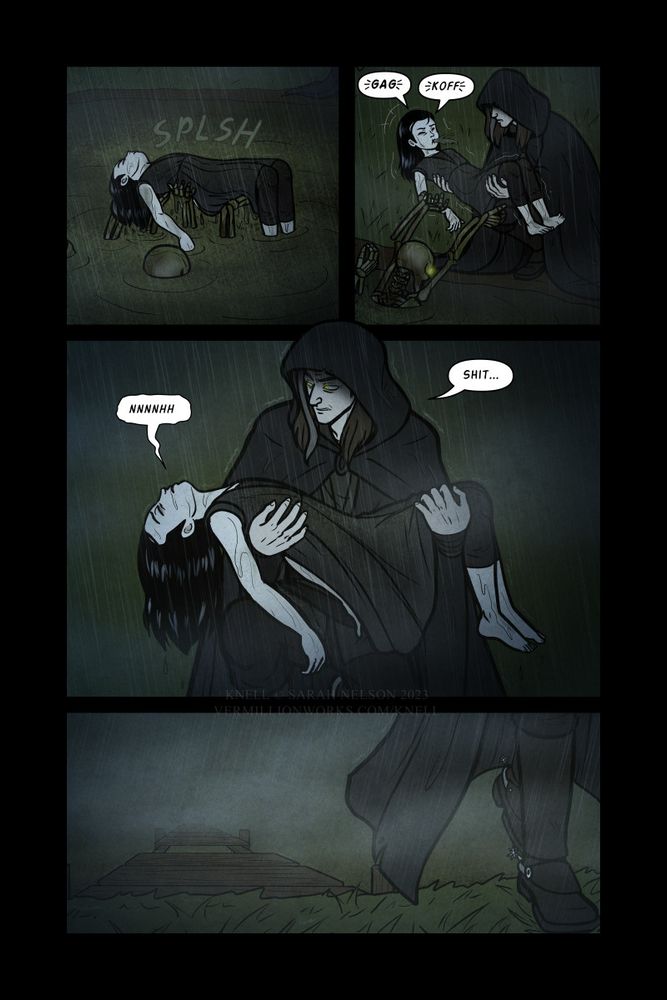 Skeletons lift Knell out of the water. Devere is sitting on the bank nearby.

The skeletons, having moved to the bank, hand Knell to Devere. Knell coughs up some of the dirty water as she's passed to him.
Knell: *gag* *koff*

Devere is now holding Knell and looks at her with a concerned expression. His green eyes are glowing brighter from using his magic to control the skeletons. Knell is nearly unconscious but moans from choking on the water and her illness.
Knell: Nnnnhh
Devere: Shit...

A shot of Devere's lower legs as he walks back towards his house carrying Knell. Behind him we see the bridge - the man that was there is now gone.