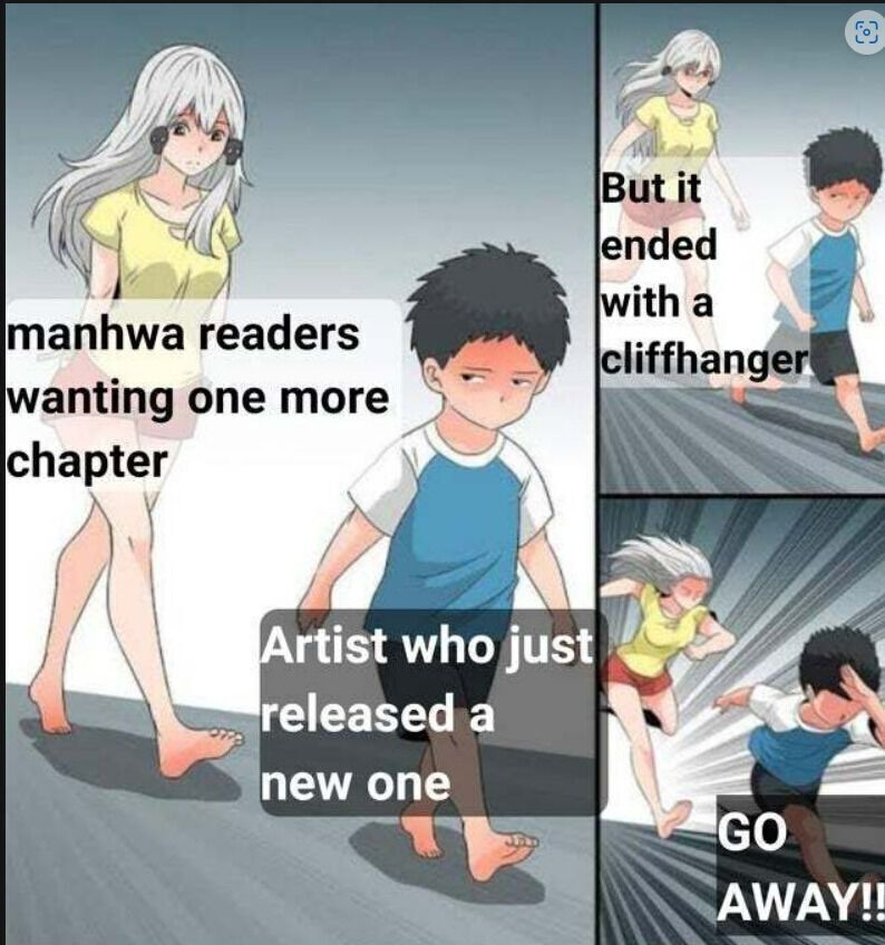 Woman standing behind a boy the woman says manhwa readers wanting one more chapters 
The Boy says artisr who just released a new one
She starts chasing him and it says but it emded with a cliffhanger 
Artist running and yelling GO AWAY