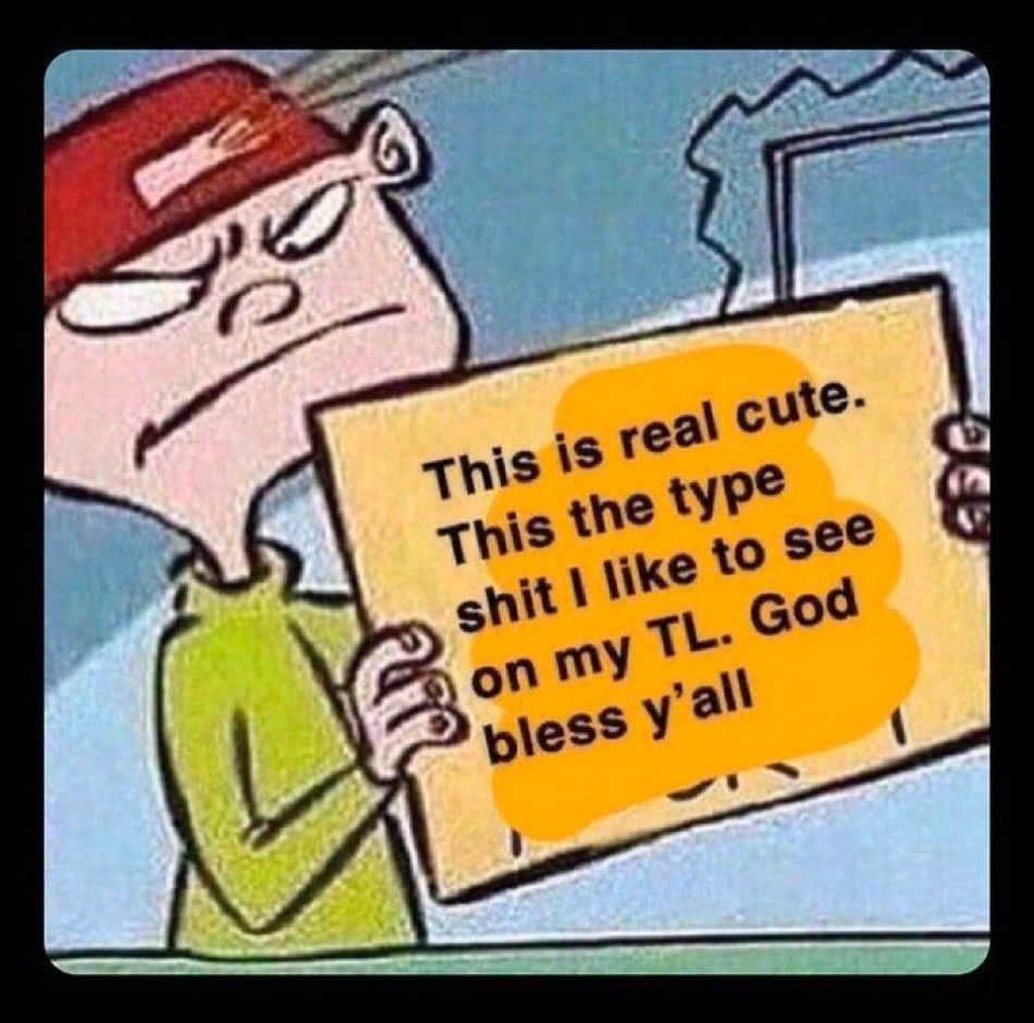Kevin (from Ed, Edd, Eddy) holding up a sign that reads “This is real cute.
This the type shit I like to see on my TL. God bless y'all”