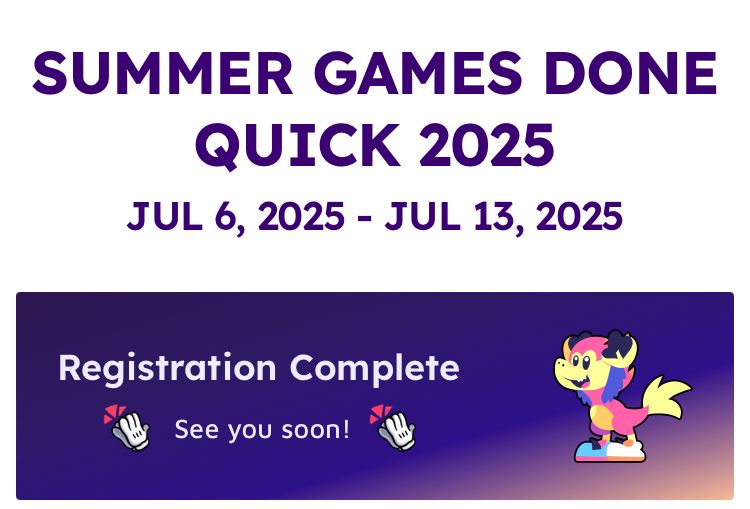 Header reads: “Summer Games Done Quick 2025
Jul 6, 2025 - Jul 13, 2025”
Banner reads: “Registration Complete
👏 See you soon! 👏” with a cute image of Velocity, GDQ’s mascot