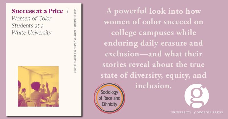 Promotional graphic for the book Success at a Price: Women of Color Students at a White University by Lisa G. Nunn, Shawntia J. Wise, and Obytee Kelecky. The book cover is shown on the left, featuring a photo of women in a classroom. On the right, text reads: “A powerful look into how women of color succeed on college campuses while enduring daily erasure and exclusion—and what their stories reveal about the true state of diversity, equity, and inclusion.” Below the text is a circular badge labelled “Sociology of Race and Ethnicity” and the logo for University of Georgia Press. The background is a soft mauve colour.