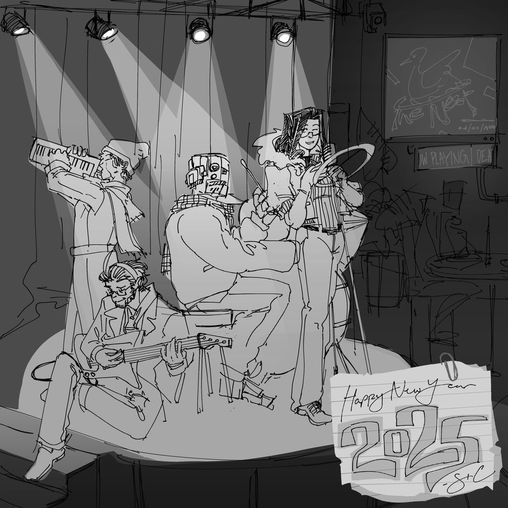 A grayscale rough sketch of a lounge. Its name is likely "The Nest" given the screen display in the back. The focus is on the stage, where four people are performing--a woman in a fluffy fur coat, turtleneck, and baggy jeans named Carmine is at the microphone while Quinn, a gaunt man in semi-formal attire plays the bass seated on the floor next to the steps up to the stage. Further back are a bulky robot and a slender android--Solis, playing the drums in a cozy hoodie, plaid scarf, and pants, and Nora, wearing a beanie, plain scarf, and trenchcoat, playing her melodica like a trumpet. Lights above the stage illuminate them in the darkness of the lounge. A note seemingly on top of the image is at the bottom right: "Happy New Year 2025, from S+C".