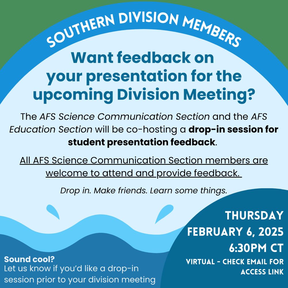 The AFS Science Communication section will be holding a drop-in session for Southern Division student presentation feedback on Thursday, February 6 at 6:30 CT. All Science Communication members are welcome to attend and provide feedback. Meeting link was sent via email on January 30. 