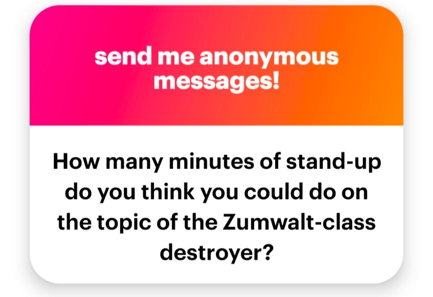 How many minutes of stand up do you think you could do on the topic of the Zumwalt class destroyers?