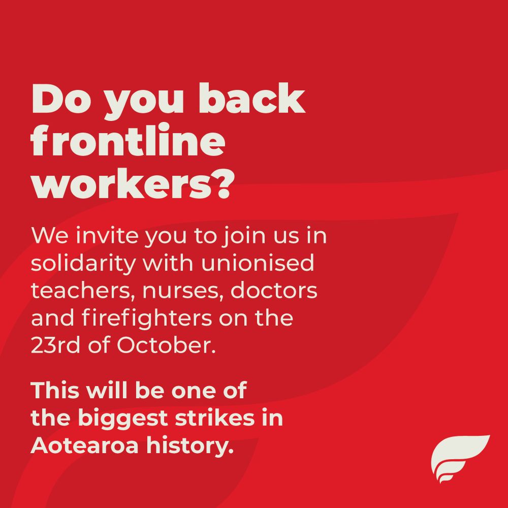 text reading "Do you back frontline workers?
We invite you to join us in solidarity with unionised teachers, nurses, doctors and firefighters on the 23rd of October.
This will be one of the biggest strikes in Aotearoa history."