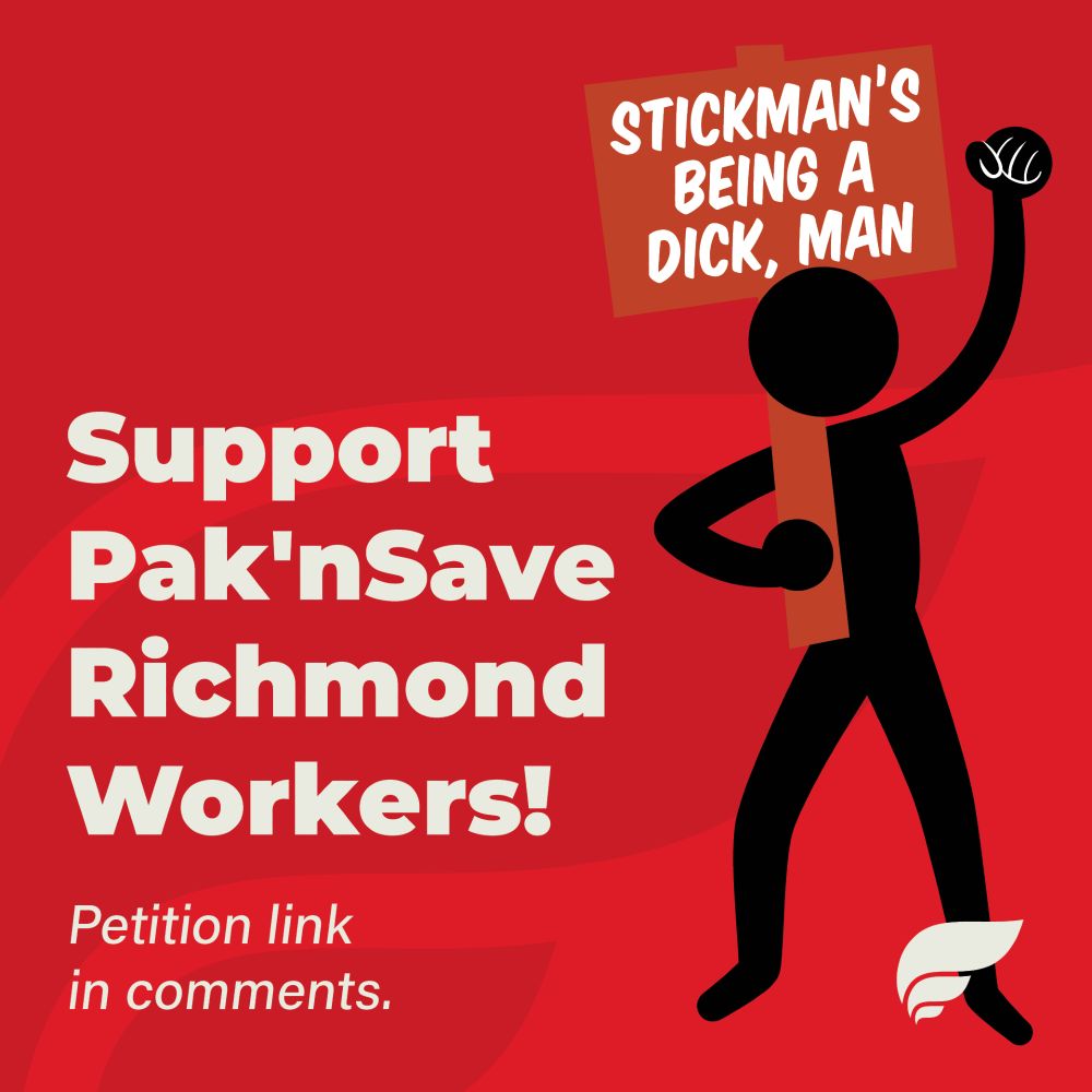 an illustration of a stickman, with a raised fist, holding a sign saying "stickman's being a dick, man"
Text next to them says "Support Pak'nSave Richmond Workers!
Petition link in comments."