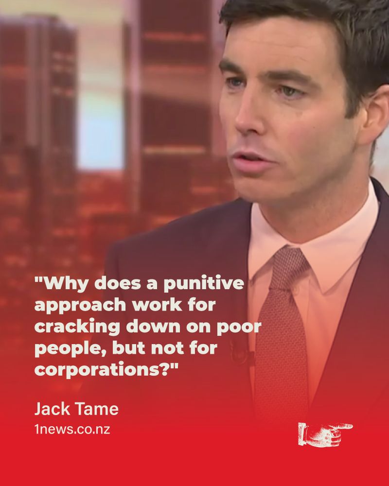 a screenshot of Jack Tame asking a question with the text “Why does a punitive approach work for cracking down on poor people, but not for corporations?”
Smaller text saying “Jack Tame
1news.co.nz”