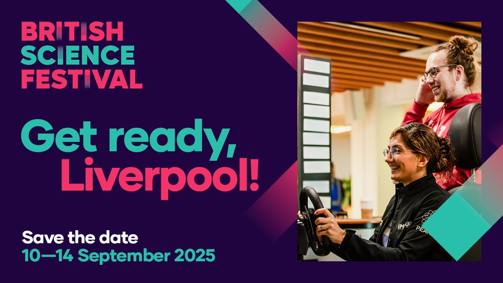 British Science Festival graphic slide, dark bluey purple background, turquoise and pink text. It reads: Get ready, Liverpool! Save the date 10-14 September 2025. Two people at a previous festival have fun with a driving simulator.