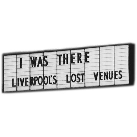 A banner saying 'I was there...Liverpool's Lost Venues'