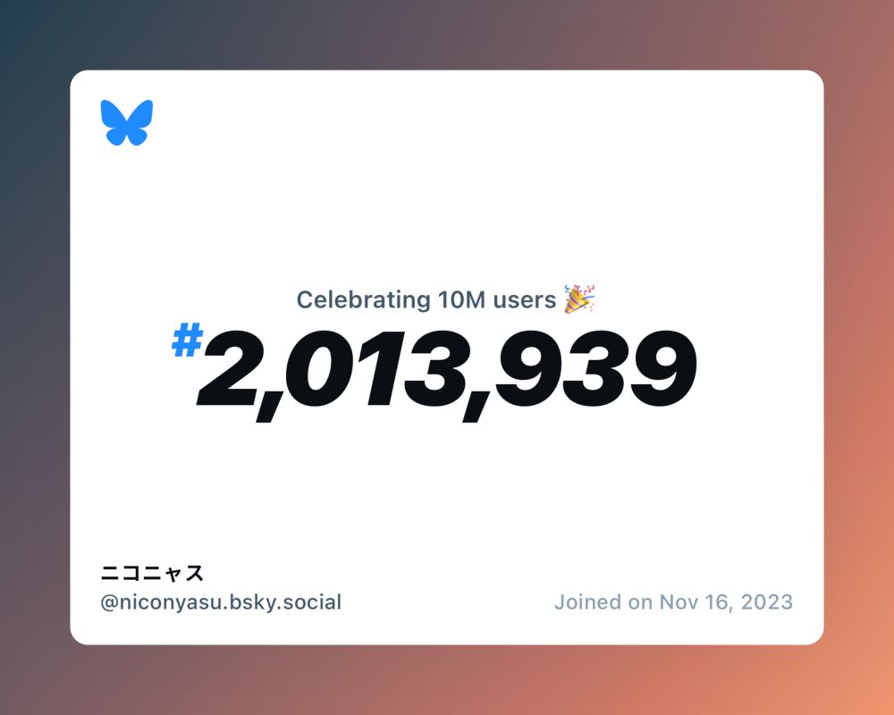 A virtual certificate with text "Celebrating 10M users on Bluesky, #2,013,939, ニコニャス ‪@niconyasu.bsky.social‬, joined on Nov 16, 2023"