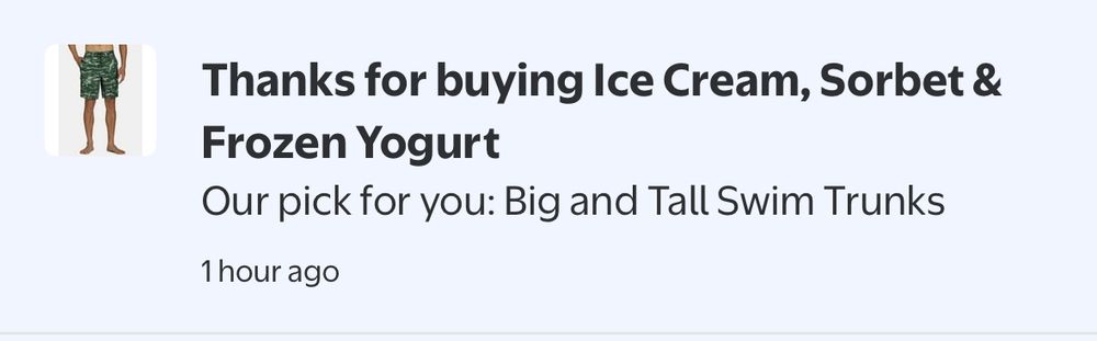 Text that says thanks for buying ice cream, sorbet & frozen yogurt. Our pick for you: Big and Tall Swim Trunks. 
