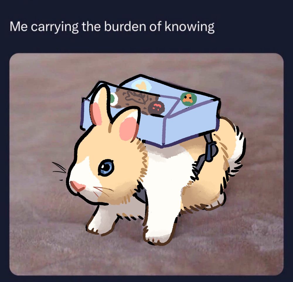 A drawover of a photo of a rabbit done in the colors of my rabbit sona and with my backpack on. His eyes are wide and blue and his paws are braced. A caption reads “Me carrying the burden of knowing”