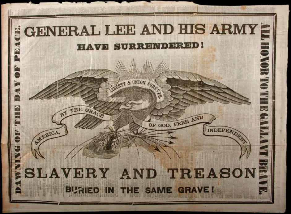 Newspaper announcement of the end of the US Civil War. Head caption: "General lee and his army have surrendered!" An eagle in the center. Underneath, the caption "Slavery and treason buried in the same grave!"