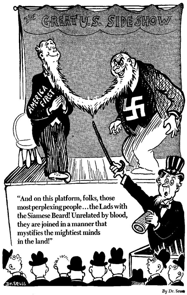 The Dr. Seuss comic where on stage is a man wearing a jacket labeleld "America First" and another, fatter, meaner man wearing a Nazi Swastika on his shirt. The two are joined by a beard that connects one man's face to the other.

In front of both of them is Uncle Sam as a carnival barker, who says "And on this platform, folks, those most perplexing people... the Lads with the Siamese Beard! Unrelated by blood, they are joined in a manner that mystifies the mightiest minds in the land!"