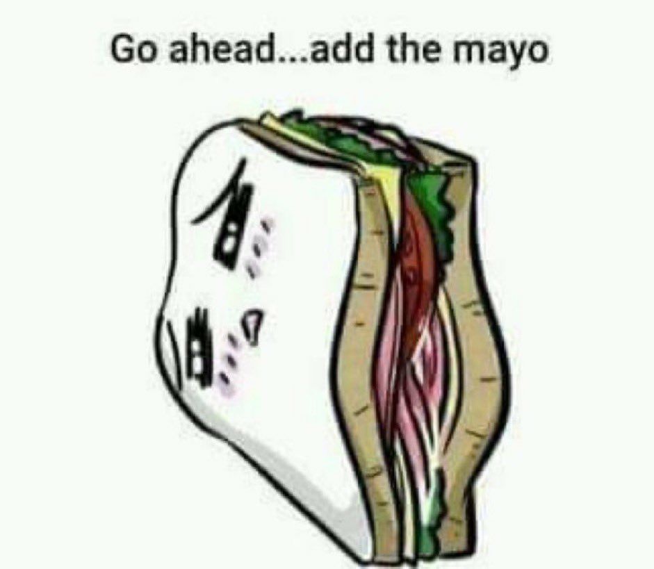 A sandwich with an anime face saying "go ahead...add the mayo"
