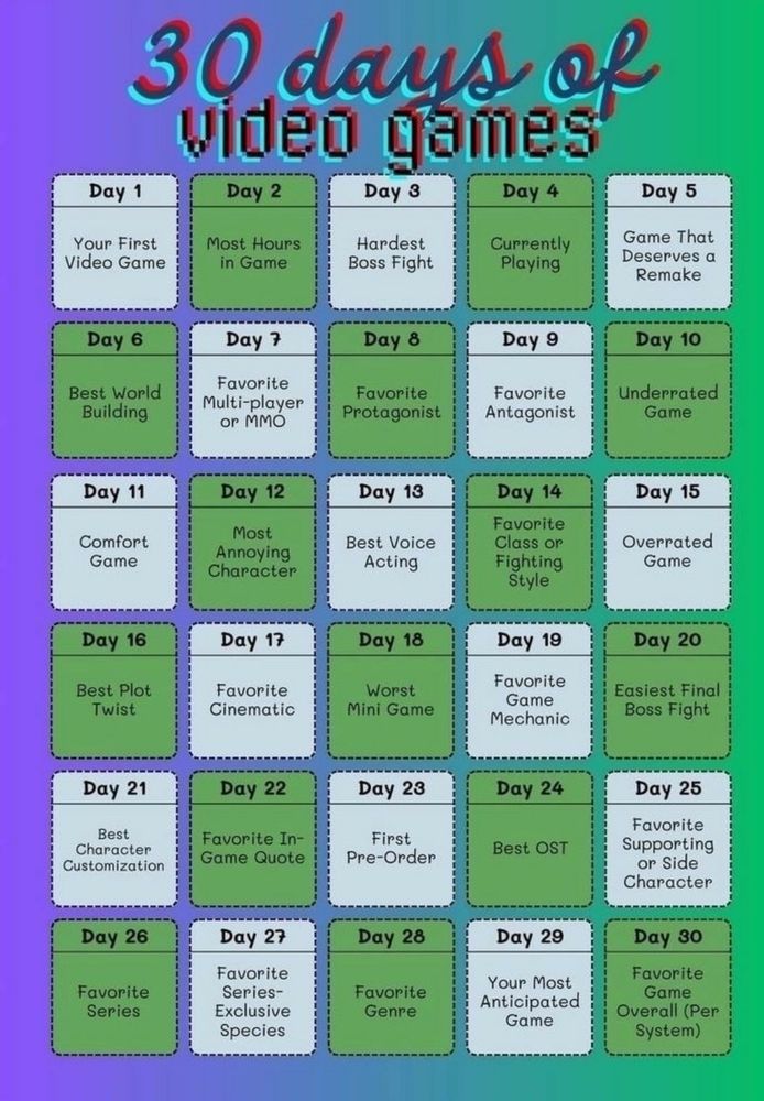 A "30 days of video games" list. I'm not gonna list them all here because it will take forever