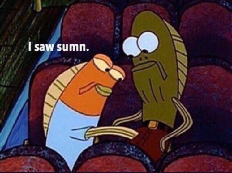 A SpongeBob fish guy saying "I saw sumn" while reaching into the other guy's pants