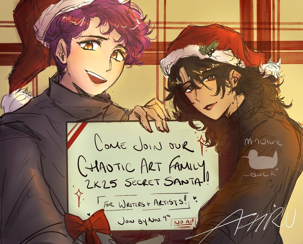 Ahiru and Cori's sonas' holding up a sign saying "Come Join Our Chaotic Art Family 2k25 Secret Santa! For Writers + Artists! Join By Nov. 9th. No AI!"