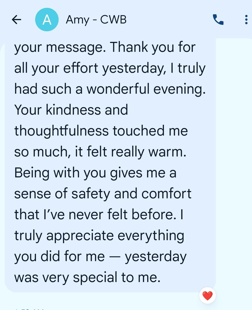 Screenshot of a text message saying that I made my date feel a sense of safety and comfort she has never felt before. She also said that our impromptu date was very special to her. 