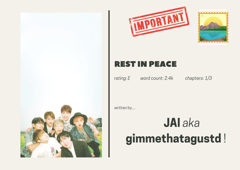 bts postcard featuring text: rest in peace
rating: E  word count: 2.4k  chapters: ⅓
written by....
JAI aka
gimmethatagustd !