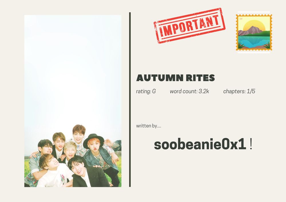 reveal postcard featuring BTS and text:
AUTUMN RITES
rating: G word count: 3.2k chapters: 1/5
written by.... 
soobeanie0x1 !