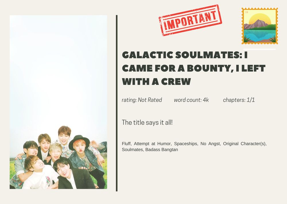 Galactic Soulmates: I came for a bounty, I left with a crew

rating: Not Rated           word count: 4k             chapters: 1/1

The title says it all!

Fluff, Attempt at Humor, Spaceships, No Angst, Original Character(s), Soulmates, Badass Bangtan
