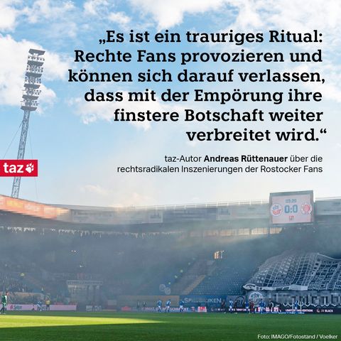„Es ist ein trauriges Ritual: Rechte Fans provozieren und können sich darauf verlassen, dass mit der Empörung ihre finstere Botschaft weiter verbreitet wird.“ taz-Autor Andreas Rüttenauer über die rechtsradikalen Inszenierungen der Rostocker Fans. Zu sehen ist ein Fußballstadion.