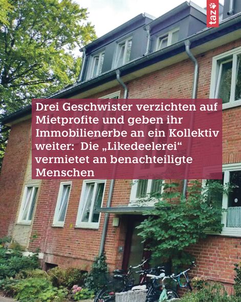 Ein Foto eines Hauses mit roter Ziegelsteinfassade und weißen Fensterrahmen, davor steht ein hoher Baum. Text: 
Drei Geschwister verzichten auf Mietprofite und geben ihr Immobilienerbe an ein Kollektiv weiter:  Die „Likedeelerei“ vermietet an benachteiligte Menschen