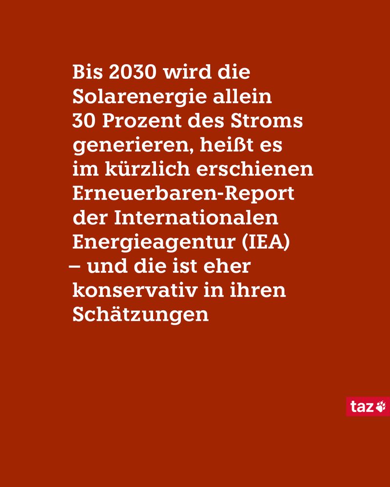 Bis 2030 wird die Solarenergie allein 30 Prozent des Stroms generieren, heißt es im kürzlich erschienen Erneuerbaren-Report der Internationalen Energieagentur (IEA) – und die ist eher konservativ in ihren Schätzungen