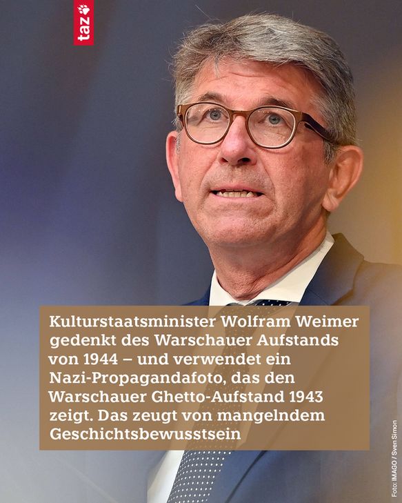 Ein Foto von Kulturstaatsminister Wolfram Weimer: Graues Haar, Brille, sein Blick geht über uns hinweg, da er leicht von unten aufgenommen ist. 
Text: Kulturstaatsminister Wolfram Weimer gedenkt des Warschauer Aufstands von 1944 – und verwendet ein Nazi-Propagandafoto, das den Warschauer Ghetto-Aufstand 1943 zeigt. Das zeugt von mangelndem Geschichtsbewusstsein
