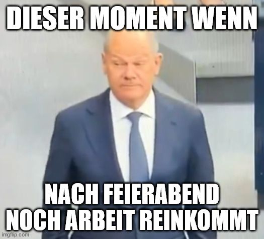 Scholz heute im Plenarsaal, er sieht angestrengt bis genervt aus. Text: Dieser Moment wenn nach Feierabend noch Arbeit reinkommt