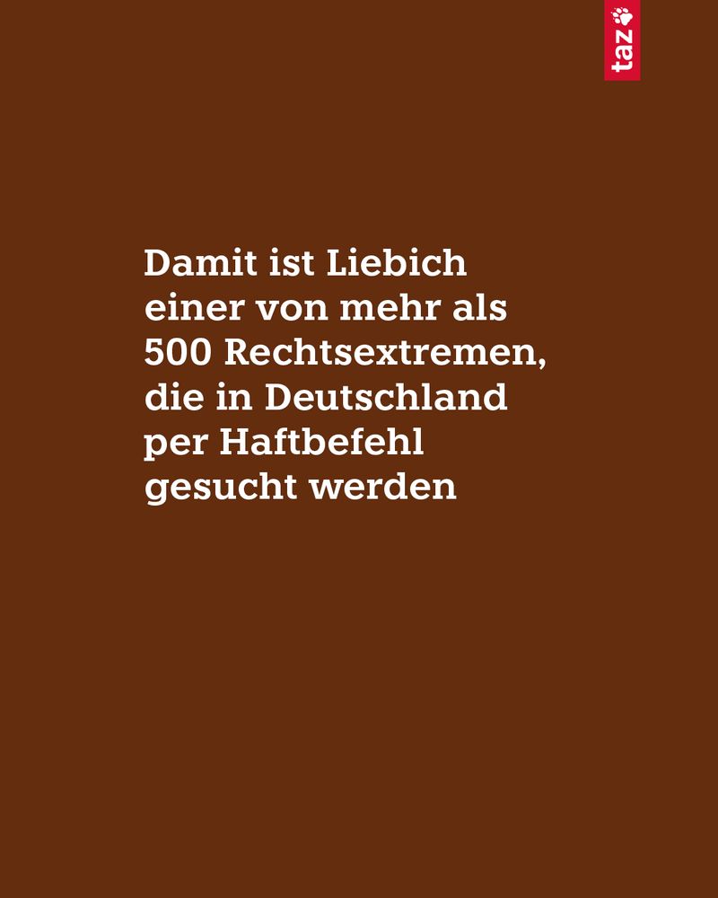 2) Damit ist Liebich einer von mehr als 500 Rechtsextremen, die in Deutschland per Haftbefehl gesucht werden 
