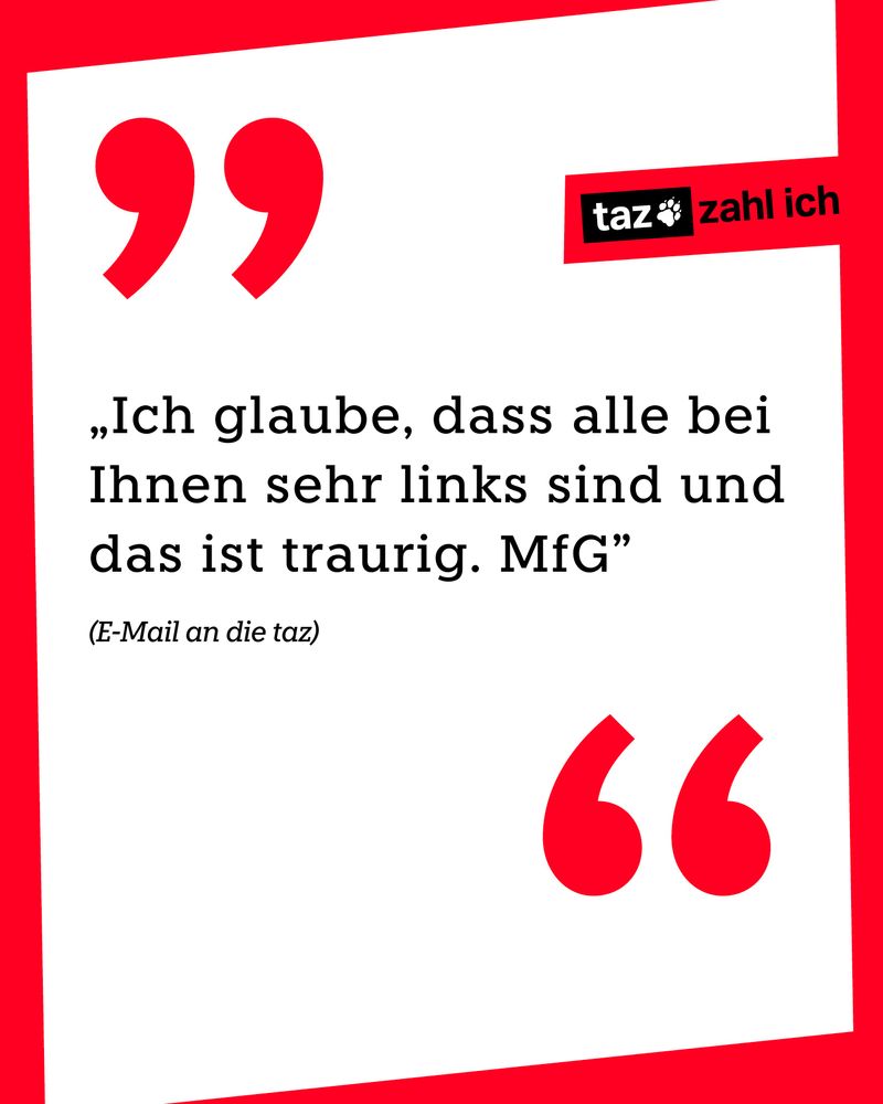 Eine Zitatkachel mit rotem Rahmen, oben links und oben rechts im Bild sind zwei große rote Anführungszeichen - das Erkennungssymbol des Hateposts. Oben rechts ist außerdem das taz zahl ich Logo zu sehen. Das ausgewählte Zitat aus einer E-Mail an die taz lautet: "Ich glaube, dass alle bei Ihnen sehr links sind und das ist traurig. MfG"
