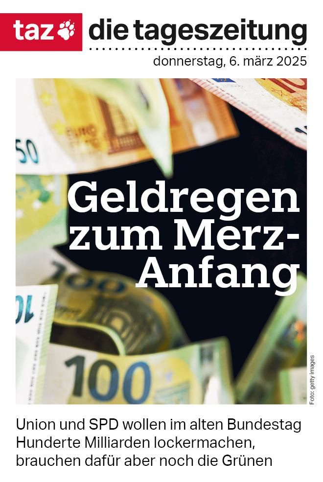 Geldregen zum Merz-Anfang titelt die taz am 6. März 2025. Die Abbildung zeigt fliegende Geldscheine 