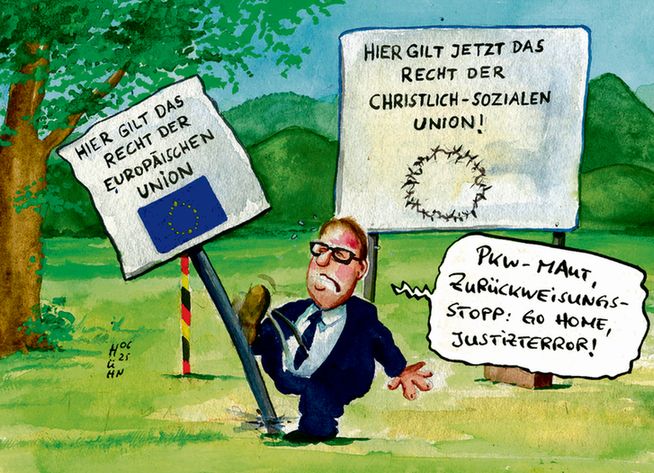 Karikatur: Eine Gestalt tritt gegen ein Schild mit der Aufschrift: Hier gilt das Recht der europäischen Union. Im Hintergrund ein Schild mit der Aufschrift: Hier gilt das Recht der Christlich-Sozialen Union! Die Gestalt sagt: PKW-Maut, Zurückweisungs-Stopp: Go Home, Justizterror! 