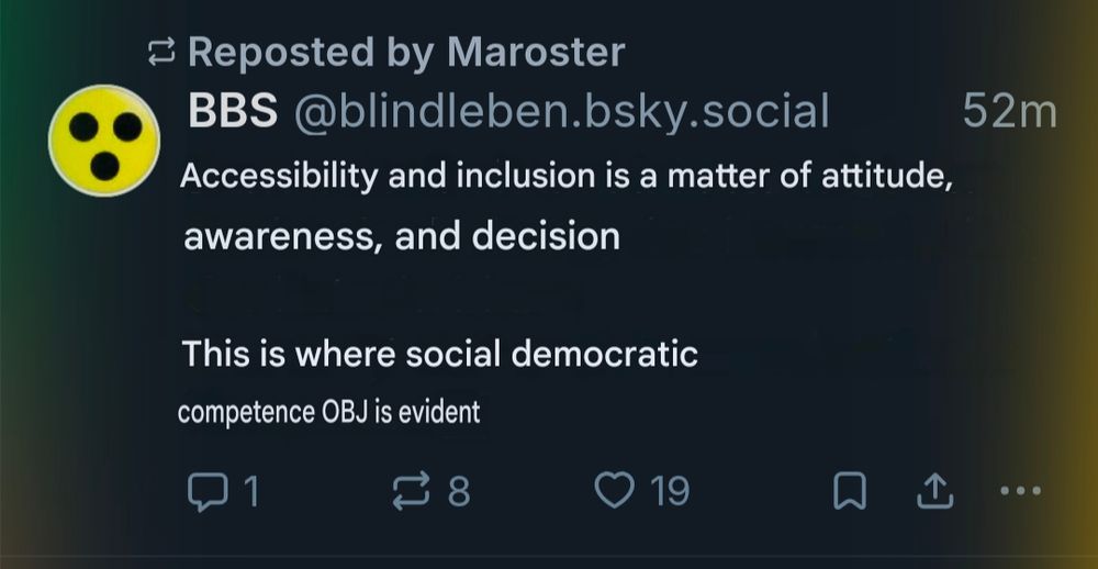 Photo of Android translation of post into English. The OBJ is in capital letters and actually means my phone saw a marker for a letter it couldn't type and put a placeholder there, the letters OBJ in a box

Accessibility and inclusion is a matter of attitude, awareness, and decision.

This is where social democratic competence OBJ is apparent.