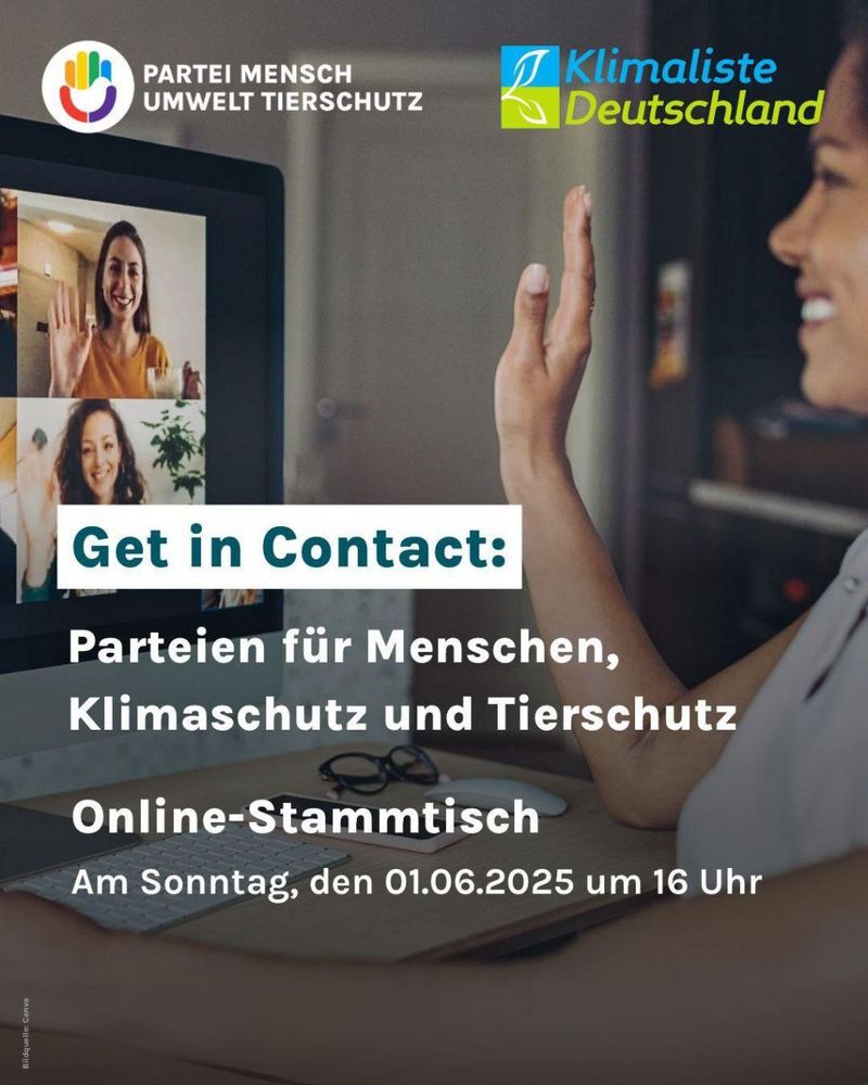 Das Bild zeigt eine Person, die an einem Schreibtisch vor einem Computerbildschirm sitzt und einen Video-Call macht. Oben sind die Logos der Parteien "PARTEI MENSCH UMWELT TIERSCHUTZ" und der Partei "Klimaliste Deutschland" zu sehen. Darunter der Text: "Get in Contact: Parteien für Menschen, Klimaschutz und Tierschutz. Online-Stammtisch. Am Sonntag, den 01.06.2025 um 16 Uhr"