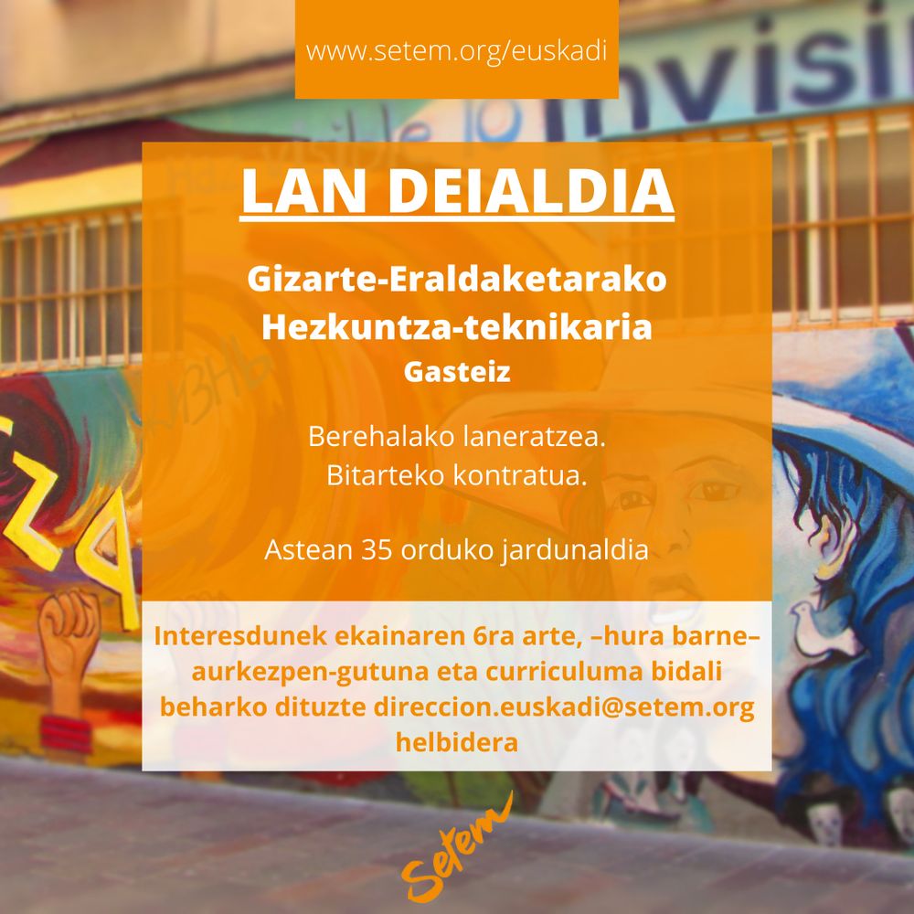 Lan deialdi baten kartela. Gizarte-eraldaketarako hezkuntza teknikari bila dago SETEM erakundeak bere Gasteizko bulegorako. Interesdunek ekainaren 6ra arte dute epea irekita, hautagaitzak bidaltzeko.