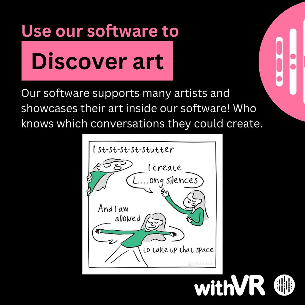 A colorful graphic featuring the title "Use our software to Discover art" in large pink text. Below, there is a white box containing a comic illustration. In the comic, multiple characters are depicted expressing emotions—one character is stuttering with the text "I st-st-st-stutter," while another states "I create l...ong silences" and expresses that they "am allowed to take up that space." The overall design includes playful, artistic elements and is set against a black background with a pink logo.