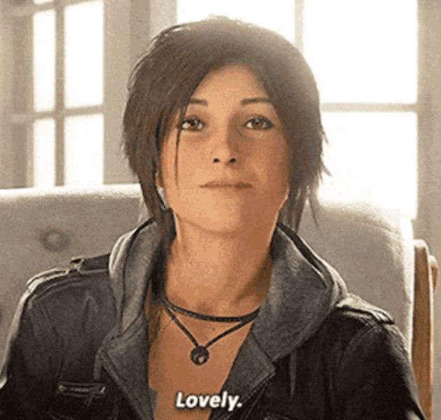Lara Croft saying 'Lovely' from the end of Shadow of the Tomb Raider.