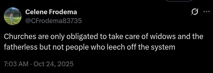 
Celene Frodema
@CFrodema83735
Churches are only obligated to take care of widows and the fatherless but not people who leech off the system
7:03 AM · Oct 24, 2025
