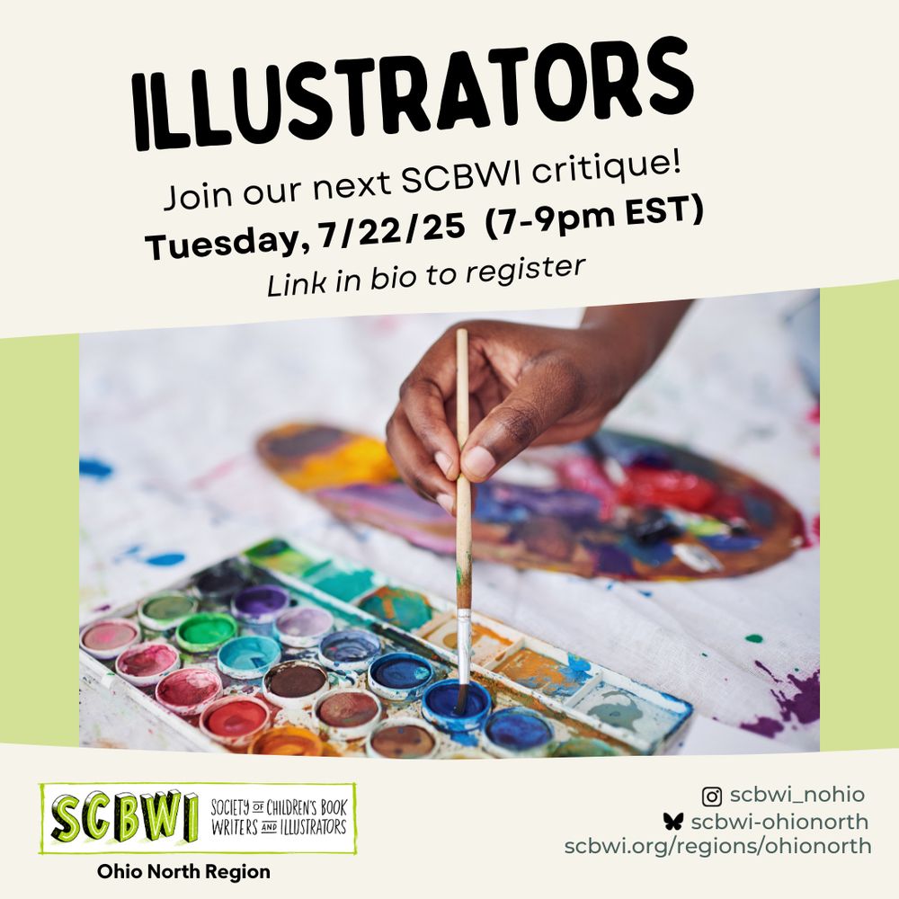 ILLUSTRATORS
Join our next SCBWI critique!
Tuesday, 7/22/25 (7-9pm EST)
Link in bio to register
SCBWI
SOCIETY OF CHILDREN'S BOOK WRITERS AND ILLUSTRATORS
Ohio North Region
Insta @scbwi_nohio
Bsky @scbwi-ohionorth
scbwi.org/regions/ohionorth